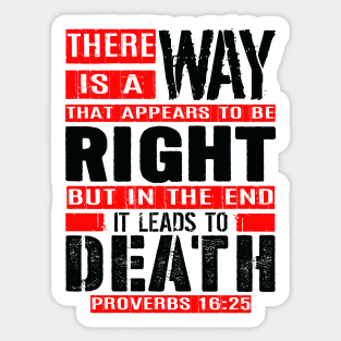 A Way That Appears To Be Right Leads To Death. Proverbs 16:25 Sticker